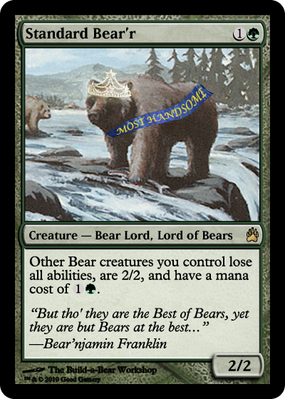 Standard Bearer. Costs 1G. Type - Bear Lord, Lord of Bears. Other Bear creatures you control lose all abilities, are 2/2, and have a mana cost of 1G. 2/2.